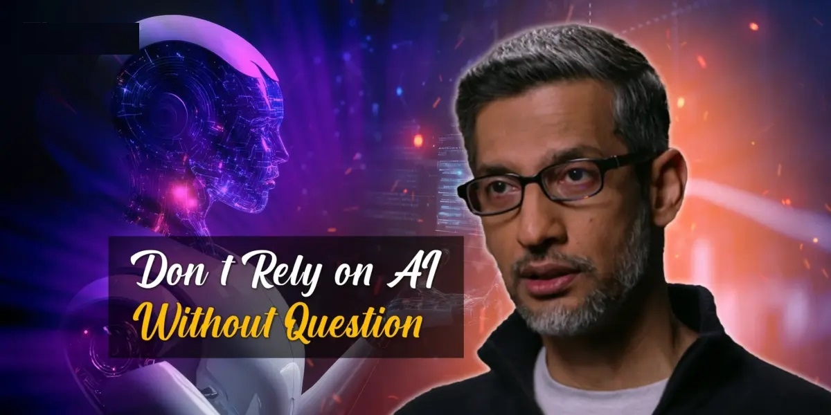 Dont blindly trust everything AI tells you cautions Sundar Pichai