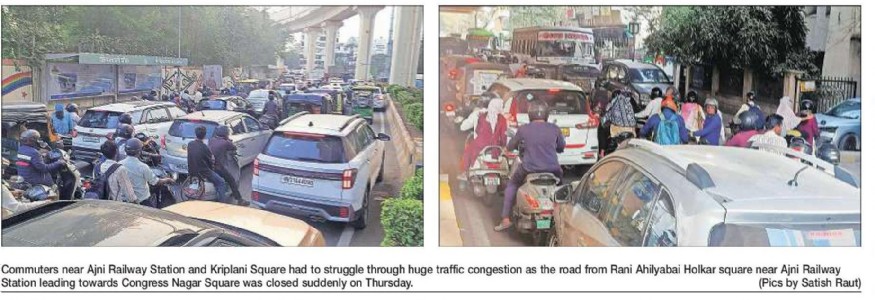 Uncoordinated road closure Uncoordinated road closure near Ajni RlyStation triggers widespread traffic chaos