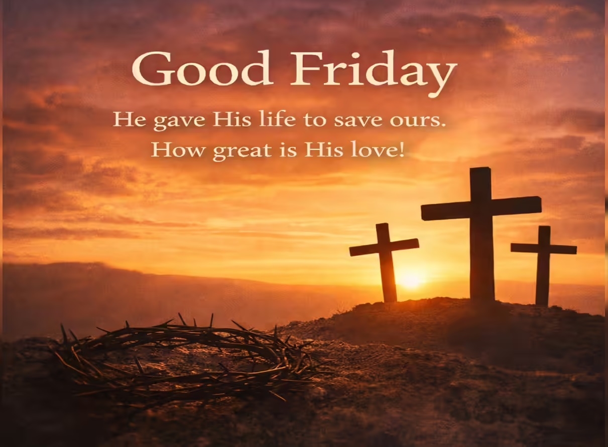 Good Friday gives the message of unconditional love and forgiveness